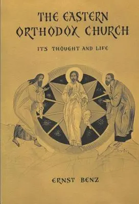 La Iglesia Ortodoxa Oriental: Su pensamiento y su vida - The Eastern Orthodox Church: Its Thought and Life