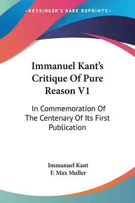 Crítica de la razón pura V1 de Immanuel Kant: Conmemoración del centenario de su primera publicación - Immanuel Kant's Critique Of Pure Reason V1: In Commemoration Of The Centenary Of Its First Publication