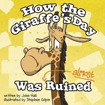 Cómo estuvo a punto de arruinarse el día de la jirafa - How the Giraffe's Day Was Almost Ruined