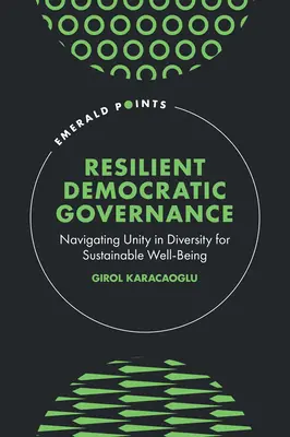 Gobernanza democrática resistente: Navegar por la unidad en la diversidad para el bienestar sostenible - Resilient Democratic Governance: Navigating Unity in Diversity for Sustainable Well-Being