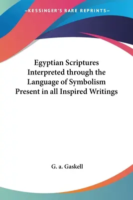 Las Escrituras Egipcias Interpretadas a través del Lenguaje Simbólico Presente en Todos los Escritos Inspirados - Egyptian Scriptures Interpreted through the Language of Symbolism Present in all Inspired Writings