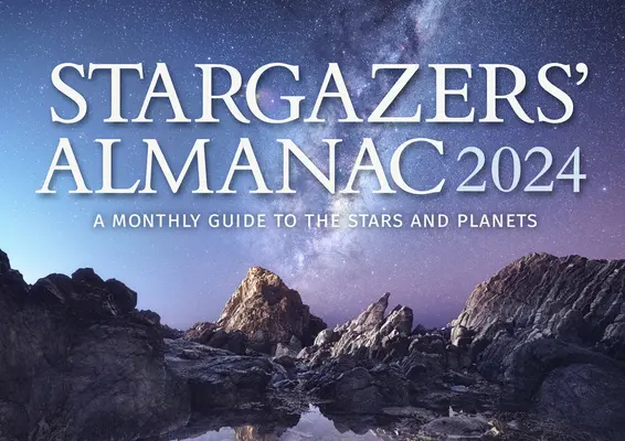 Almanaque de los Observadores de las Estrellas: Guía mensual de las estrellas y los planetas 2024: 2024 - Stargazers' Almanac: A Monthly Guide to the Stars and Planets 2024: 2024