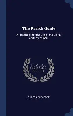 La Guía Parroquial: Manual para uso del clero y los laicos - The Parish Guide: A Handbook for the use of the Clergy and Lay-helpers
