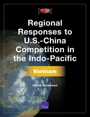 Respuestas regionales a la competencia entre Estados Unidos y China en el Indo-Pacífico: Vietnam - Regional Responses to U.S.-China Competition in the Indo-Pacific: Vietnam