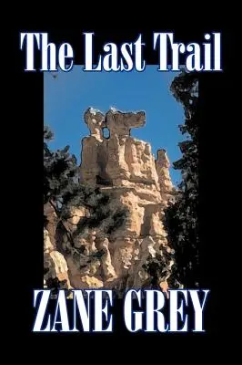 El último sendero de Zane Grey, Ficción, Westerns, Histórico - The Last Trail by Zane Grey, Fiction, Westerns, Historical