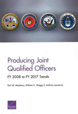 Formación de oficiales cualificados conjuntos: Tendencias del ejercicio 2008 al ejercicio 2017 - Producing Joint Qualified Officers: Fy 2008 to Fy 2017 Trends
