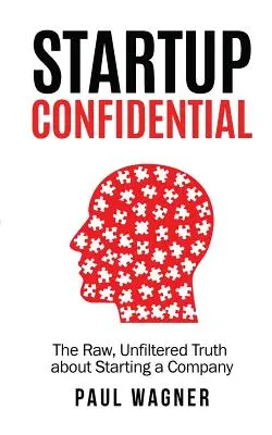 STARTUP Confidential: La verdad cruda y sin filtros sobre cómo crear una empresa - STARTUP Confidential: The Raw, Unfiltered Truth About Starting A Company