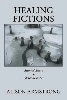 Ficciones curativas: Ensayos variados sobre literatura y arte - Healing Fictions: Assorted Essays on Literature & Art