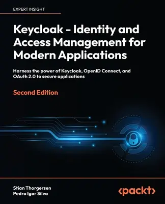 Keycloak - Gestión de Identidad y Acceso para Aplicaciones Modernas - Segunda Edición: Aproveche la potencia de Keycloak, OpenID Connect y OAuth 2.0 para sec - Keycloak - Identity and Access Management for Modern Applications - Second Edition: Harness the power of Keycloak, OpenID Connect and OAuth 2.0 to sec