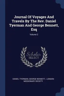 Diario de viajes del reverendo Daniel Tyerman y George Bennett, volumen 2 - Journal Of Voyages And Travels By The Rev. Daniel Tyerman And George Bennett, Esq; Volume 2