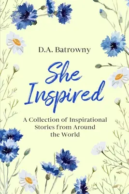 Ella inspiró: Una colección de historias inspiradoras de todo el mundo - She Inspired: A Collection of Inspirational Stories from Around the World