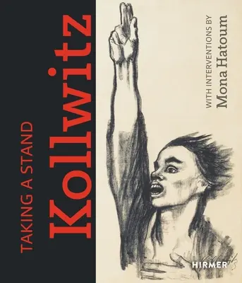 Tomar partido. Kollwitz: Con intervenciones de Mona Hatoum - Taking a Stand. Kollwitz: With Interventions by Mona Hatoum