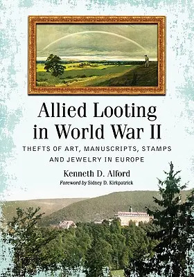 Saqueo aliado en la Segunda Guerra Mundial: Robos de arte, manuscritos, sellos y joyas en Europa - Allied Looting in World War II: Thefts of Art, Manuscripts, Stamps and Jewelry in Europe