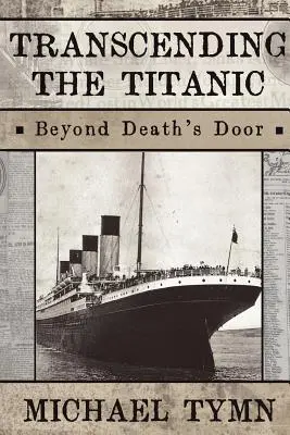 Trascendiendo el Titanic: más allá de la puerta de la muerte - Transcending the Titanic: Beyond Death's Door