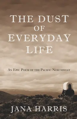 El polvo de la vida cotidiana: Un poema épico del noroeste del Pacífico - The Dust of Everyday Life: An Epic Poem of the Pacific Northwest