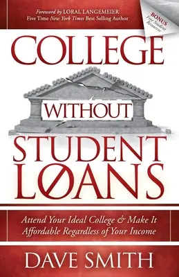 College Without Student Loans: Asista a su universidad ideal y hágala asequible independientemente de sus ingresos - College Without Student Loans: Attend Your Ideal College & Make It Affordable Regardless of Your Income