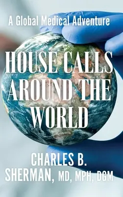 Visitas a domicilio en todo el mundo: Una aventura médica global - House Calls Around the World: A Global Medical Adventure