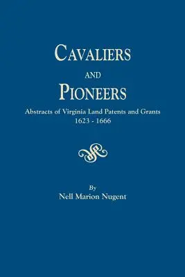 Cavaliers and Pioneers. Resúmenes de patentes y concesiones de tierras en Virginia, 1623-1666 - Cavaliers and Pioneers. Abstracts of Virginia Land Patents and Grants, 1623-1666