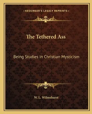 El Asno Amarrado: Estudios de Mística Cristiana - The Tethered Ass: Being Studies in Christian Mysticism