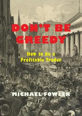 No sea codicioso: cómo ser un comerciante rentable - Don't Be Greedy: How to be a Profitable Trader