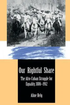 Nuestra parte legítima: La lucha afrocubana por la igualdad, 1886-1912 - Our Rightful Share: The Afro-Cuban Struggle for Equality, 1886-1912