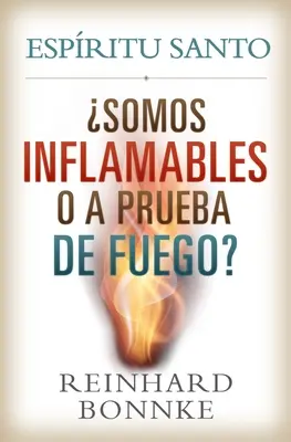 Espíritu Santo Español: ¿Somos inflamables o incombustibles? Espíritu Santo: ¿Somos Inflamables O a Prueba de Fuego? - Spanish-Holy Spirit: Are We Flammable or Fireproof?: Espiritu Santo: Somos Inflamables O a Prueba de Fuego?