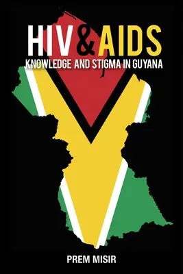 Conocimiento y estigma del VIH y el sida en Guyana - HIV & AIDS Knowledge and Stigma in Guyana