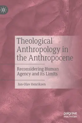 Antropología teológica en el Antropoceno: Reconsiderar la acción humana y sus límites - Theological Anthropology in the Anthropocene: Reconsidering Human Agency and Its Limits