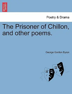 El prisionero de Chillón y otros poemas. - The Prisoner of Chillon, and Other Poems.