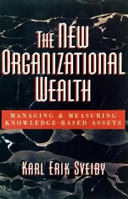 La nueva riqueza organizativa: Gestión y medición de los activos basados en el conocimiento - The New Organizational Wealth: Managing and Measuring Knowledge-Based Assets