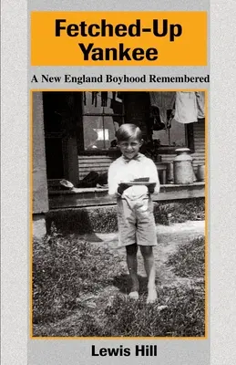 Fetched-Up Yankee: Recuerdo de una infancia en Nueva Inglaterra - Fetched-Up Yankee: A New England Boyhood Remembered
