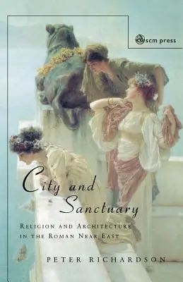 Ciudad y santuario: Religión y arquitectura en el Próximo Oriente romano - City and Sanctuary: Religion and Architecture in the Roman Near East