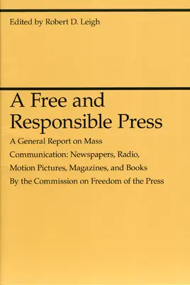 Una prensa libre y responsable: Informe general sobre la comunicación de masas: Periódicos, radio, cine, revistas y libros - A Free and Responsible Press: A General Report on Mass Communication: Newspapers, Radio, Motion Pictures, Magazines, and Books