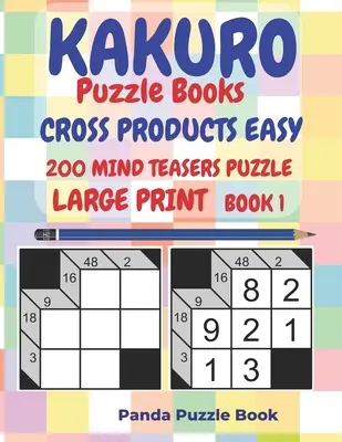 Kakuro Puzzle Books Cross Products Easy - 200 Mind Teasers Puzzle - Large Print - Book 1: Logic Games For Adults - Brain Games Books For Adults - Mind