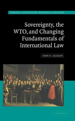 La Soberanía, la OMC y los Cambios Fundamentales del Derecho Internacional - Sovereignty, the Wto, and Changing Fundamentals of International Law