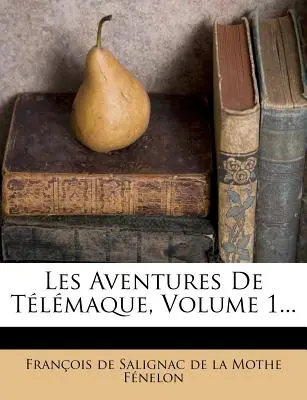 Las Aventuras de Tlmaque, Volumen 1... - Les Aventures de Tlmaque, Volume 1...