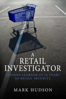 A Retail Investigator: Lecciones aprendidas en 24 años de seguridad en el comercio minorista - A Retail Investigator: Lessons learned in 24 years of retail security