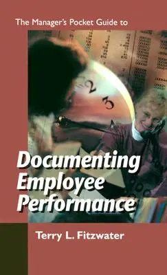 Guía de bolsillo del directivo para documentar el rendimiento de sus empleados - The Managers Pocket Guide to Documenting Employee Performance