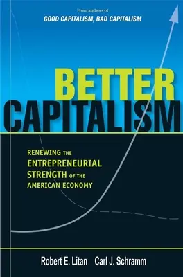 Un capitalismo mejor: Renovar la fuerza empresarial de la economía estadounidense - Better Capitalism: Renewing the Entrepreneurial Strength of the American Economy