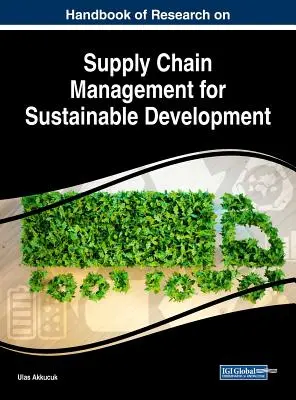 Manual de investigación sobre la gestión de la cadena de suministro para el desarrollo sostenible - Handbook of Research on Supply Chain Management for Sustainable Development