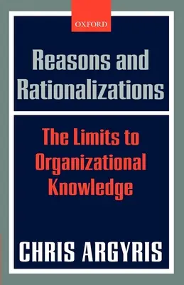 Razones y racionalizaciones: Los límites del conocimiento organizativo - Reasons and Rationalizations: The Limits to Organizational Knowledge