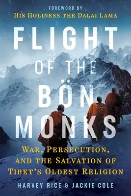 La huida de los monjes Bn: Guerra, persecución y salvación de la religión más antigua del Tíbet - Flight of the Bn Monks: War, Persecution, and the Salvation of Tibet's Oldest Religion