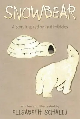 Oso de Nieve: Una historia inspirada en los cuentos populares inuit - Snowbear: A story inspired by Inuit Folktales