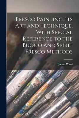La pintura al fresco, su arte y su técnica, con especial referencia a los métodos Buono y Spirit Fresco - Fresco Painting, its art and Technique, With Special Reference to the Buono and Spirit Fresco Methods