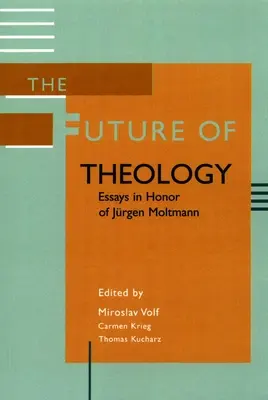 El futuro de la teología: Ensayos en honor de Jurgen Moltmann - The Future of Theology: Essays in Honor of Jurgen Moltmann