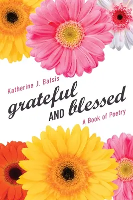 agradecido Y bendecido: Un libro de poesía - grateful AND blessed: A Book of Poetry