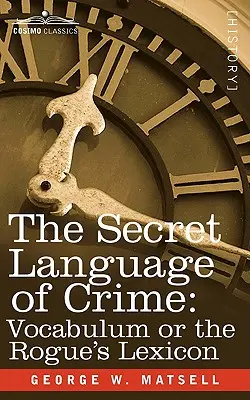 El lenguaje secreto del crimen: Vocabulum o el léxico del granuja - The Secret Language of Crime: Vocabulum or the Rogue S Lexicon