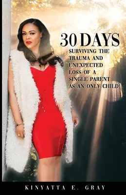 30 días: Sobrevivir como hijo único al trauma y la pérdida inesperada de un padre soltero - 30 Days: Surviving the Trauma and Unexpected Loss of a Single Parent as an Only Child