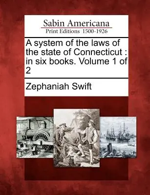 Sistema de Leyes del Estado de Connecticut: En seis libros. Volumen 1 de 2 - A System of the Laws of the State of Connecticut: In Six Books. Volume 1 of 2