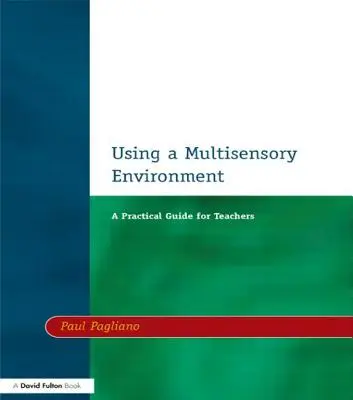 Utilización de un entorno multisensorial: Guía práctica para profesores - Using a Multisensory Environment: A Practical Guide for Teachers